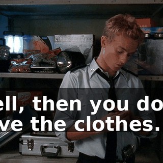 Well, then you don't have the clothes.