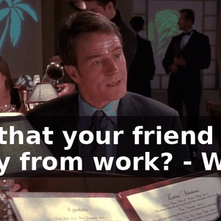 - Is that your friend Suzy from work? - Who?