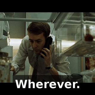 Wherever.