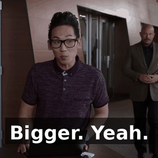 Bigger. Yeah.