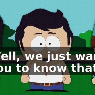 Well, we just want you to know that