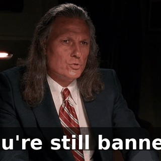 You're still banned.
