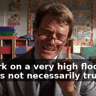 I work on a very high floor, so that's not necessarily true.