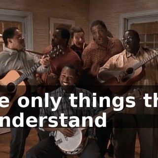 ♪ The only things that I understand ♪