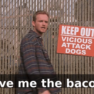 Give me the bacon.