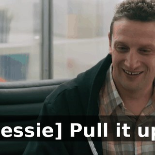 [Jessie] Pull it up.