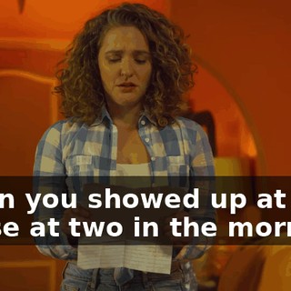 When you showed up at my house at two in the morning,
