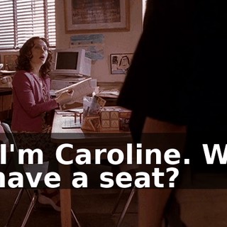 Hi. I'm Caroline. Want to have a seat?