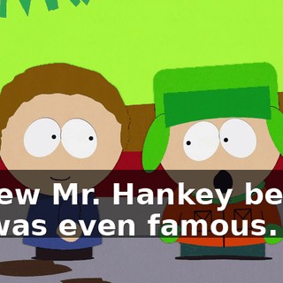 I knew Mr. Hankey before he was even famous.
