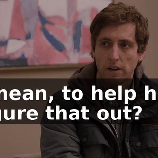 I mean, to help him figure that out?