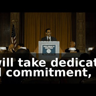 It will take dedication and commitment,