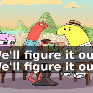 We'll figure it out. We'll figure it out.
