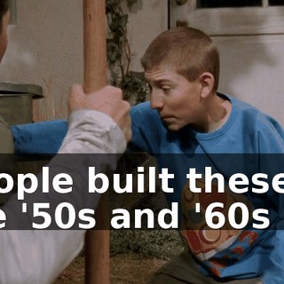 People built these in the '50s and '60s