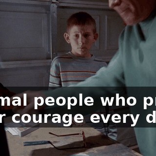 Normal people who prove their courage every day,