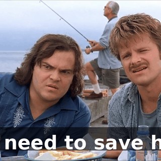 We need to save him.