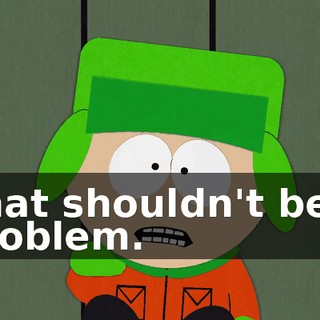 That shouldn't be a problem.
