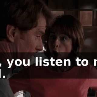 Oh, you listen to me, Hal.