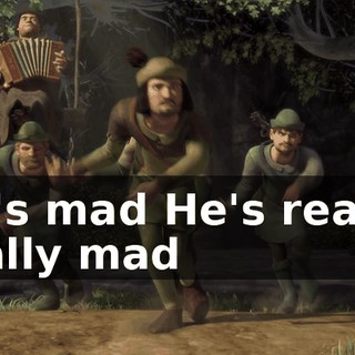He's mad He's really, really mad