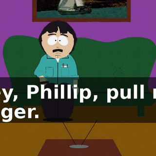 Hey, Phillip, pull my finger.