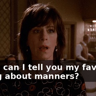 Now, can I tell you my favorite thing about manners?