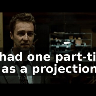 He had one part-time job as a projectionist.