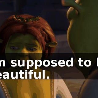 I'm supposed to be beautiful.