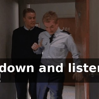 Sit down and listen to me!