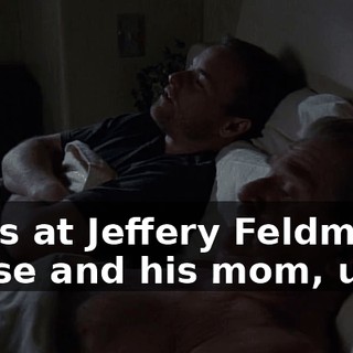 I was at Jeffery Feldman's house and his mom, uh...