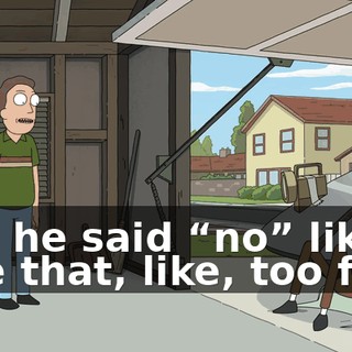 and he said “no” like Like that, like, too fast.