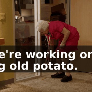 We're working on a big old potato.