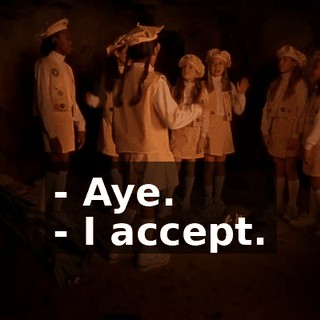 - Aye. - I accept.