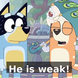 He is weak!
