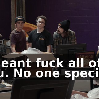 I meant fuck all of you. No one specific.