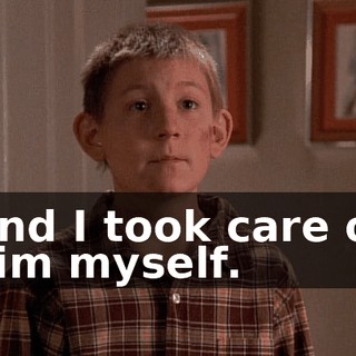 And I took care of him myself.