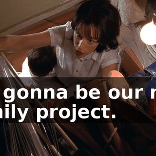 It's gonna be our new family project.