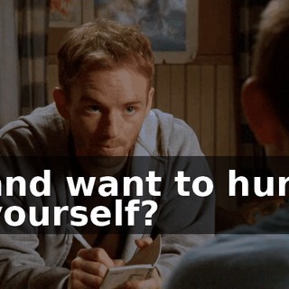 and want to hurt yourself?