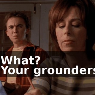 - What? - Your grounders.