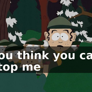 You think you can stop me
