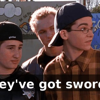 They've got swords.