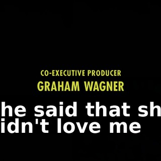 ♪ She said that she didn't love me ♪