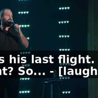 - It's his last flight. All right? So... - [laughter]