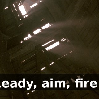 Ready, aim, fire !