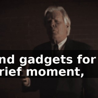 and gadgets for a brief moment,