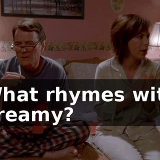 What rhymes with dreamy?