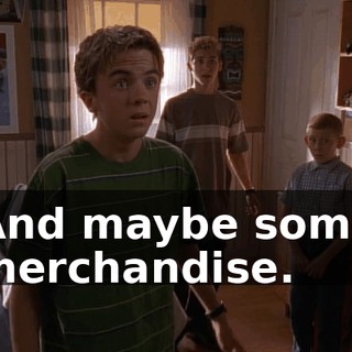 And maybe some merchandise.