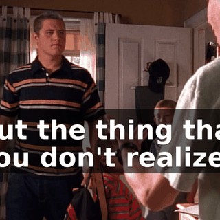 But the thing that you don't realize