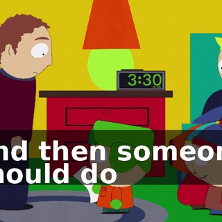 And then someone should do