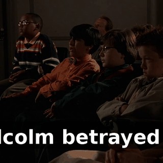 Malcolm betrayed us.