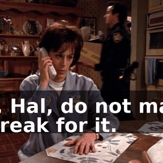 No, Hal, do not make a break for it.