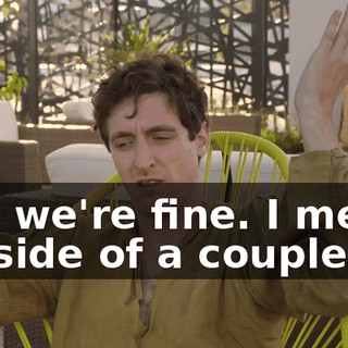 and we're fine. I mean, outside of a couple...